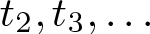 t 2 comma t 3 comma ellipsis