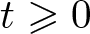 t greater than or slanted equals 0