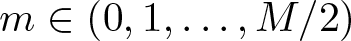 m element of left parenthesis 0 comma 1 comma ellipsis comma upper M slash 2 right parenthesis