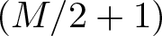 left parenthesis upper M slash 2 plus 1 right parenthesis