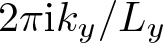 2 pi iky slash Ly