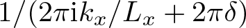 1 slash left parenthesis 2 pi ikx slash Lx plus 2 pi delta right parenthesis