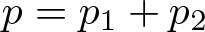 p equals p 1 plus p 2