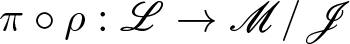 pi ring rho colon upper L right arrow upper M slash upper J