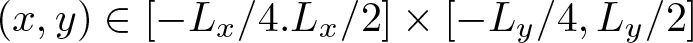 left parenthesis x comma y right parenthesis element of left bracket minus Lx slash 4 period Lx slash 2 right bracket times left bracket minus Ly slash 4 comma Ly slash 2 right bracket