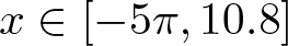 x element of left bracket minus 5 pi comma 10.8 right bracket