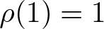 rho left parenthesis 1 right parenthesis equals 1