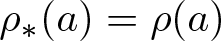 rho asterisk left parenthesis a right parenthesis equals rho left parenthesis a right parenthesis