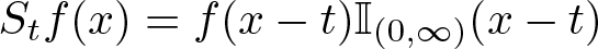 Stf left parenthesis x right parenthesis equals f left parenthesis x minus t right parenthesis upper I left parenthesis 0 comma infinity right parenthesis left parenthesis x minus t right parenthesis
