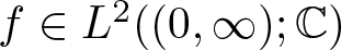 f element of upper L 2 left parenthesis left parenthesis 0 comma infinity right parenthesis semicolon upper C right parenthesis