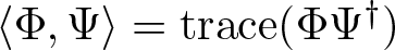 left angle bracket upper Phi comma upper Psi right angle bracket equals trace left parenthesis upper Phi upper Psi dagger right parenthesis