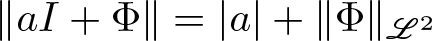 double vertical bar aI plus upper Phi double vertical bar equals vertical bar a vertical bar plus double vertical bar upper Phi double vertical bar upper L 2