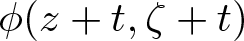 phi left parenthesis z plus t comma zeta plus t right parenthesis