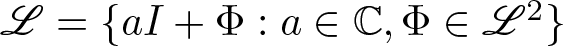 upper L equals left brace aI plus upper Phi colon a element of upper C comma upper Phi element of upper L 2 right brace
