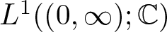 upper L 1 left parenthesis left parenthesis 0 comma infinity right parenthesis semicolon upper C right parenthesis