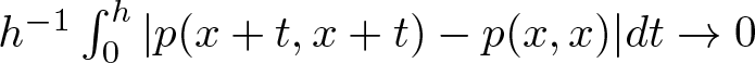 h minus 1 integral 0 h vertical bar p left parenthesis x plus t comma x plus t right parenthesis minus p left parenthesis x comma x right parenthesis vertical bar dt right arrow 0