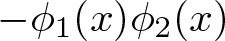 minus phi 1 left parenthesis x right parenthesis phi 2 left parenthesis x right parenthesis
