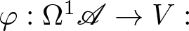 phi colon upper Omega 1 upper A right arrow upper V colon