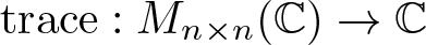 trace colon Mn times n left parenthesis upper C right parenthesis right arrow upper C