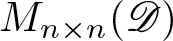 Mn times n left parenthesis upper D right parenthesis