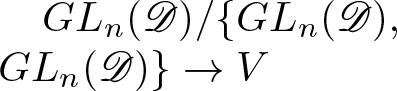 GLn left parenthesis upper D right parenthesis slash left brace GLn left parenthesis upper D right parenthesis comma GLn left parenthesis upper D right parenthesis right brace right arrow upper V