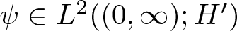 psi element of upper L 2 left parenthesis left parenthesis 0 comma infinity right parenthesis semicolon upper H prime right parenthesis