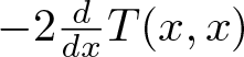 minus 2 ddxT left parenthesis x comma x right parenthesis