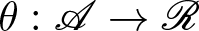 theta colon upper A right arrow upper R