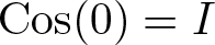 Cos left parenthesis 0 right parenthesis equals upper I