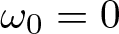 omega 0 equals 0