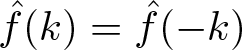 f caret left parenthesis k right parenthesis equals f caret left parenthesis minus k right parenthesis