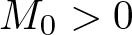 upper M 0 greater than 0
