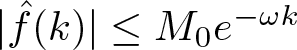vertical bar f caret left parenthesis k right parenthesis vertical bar less than or equals upper M 0 e minus omega k
