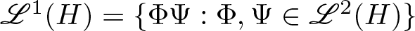 upper L 1 left parenthesis upper H right parenthesis equals left brace upper Phi upper Psi colon upper Phi comma upper Psi element of upper L 2 left parenthesis upper H right parenthesis right brace