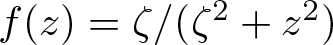 f left parenthesis z right parenthesis equals zeta slash left parenthesis zeta 2 plus z 2 right parenthesis