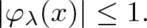 vertical bar phi lamda left parenthesis x right parenthesis vertical bar less than or equals 1 period