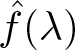 f caret left parenthesis lamda right parenthesis