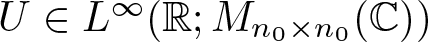 upper U element of upper L infinity left parenthesis upper R semicolon Mn 0 times n 0 left parenthesis upper C right parenthesis right parenthesis