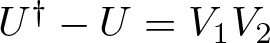 upper U dagger minus upper U equals upper V 1 upper V 2