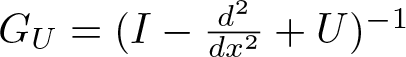 GU equals left parenthesis upper I minus d 2 dx 2 plus upper U right parenthesis minus 1