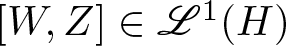 left bracket upper W comma upper Z right bracket element of upper L 1 left parenthesis upper H right parenthesis