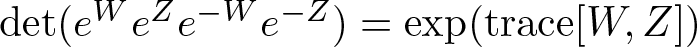 det left parenthesis eWeZe minus We minus upper Z right parenthesis equals exp left parenthesis trace left bracket upper W comma upper Z right bracket right parenthesis