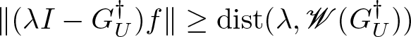 double vertical bar left parenthesis lamda upper I minus GU dagger right parenthesis f double vertical bar greater than or equals dist left parenthesis lamda comma upper W left parenthesis GU dagger right parenthesis right parenthesis