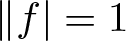 double vertical bar f vertical bar equals 1