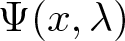 upper Psi left parenthesis x comma lamda right parenthesis