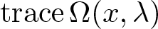 trace upper Omega left parenthesis x comma lamda right parenthesis