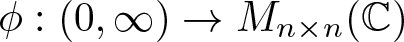phi colon left parenthesis 0 comma infinity right parenthesis right arrow Mn times n left parenthesis upper C right parenthesis