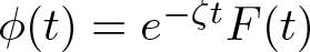 phi left parenthesis t right parenthesis equals e minus zeta tF left parenthesis t right parenthesis
