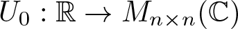 upper U 0 colon upper R right arrow Mn times n left parenthesis upper C right parenthesis