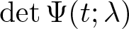 det upper Psi left parenthesis t semicolon lamda right parenthesis